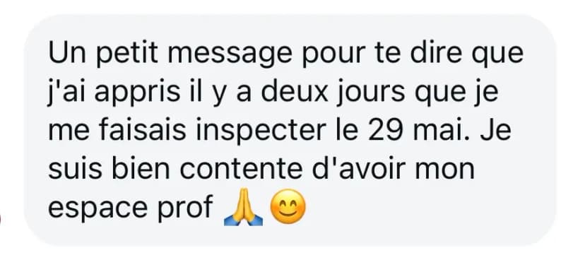 Un petit message pour te dire que j'ai appris il y a deux jours que je me faisais inspecter le 29 mai. Je suis bien contente d'avoir mon espace prof 🙏😊